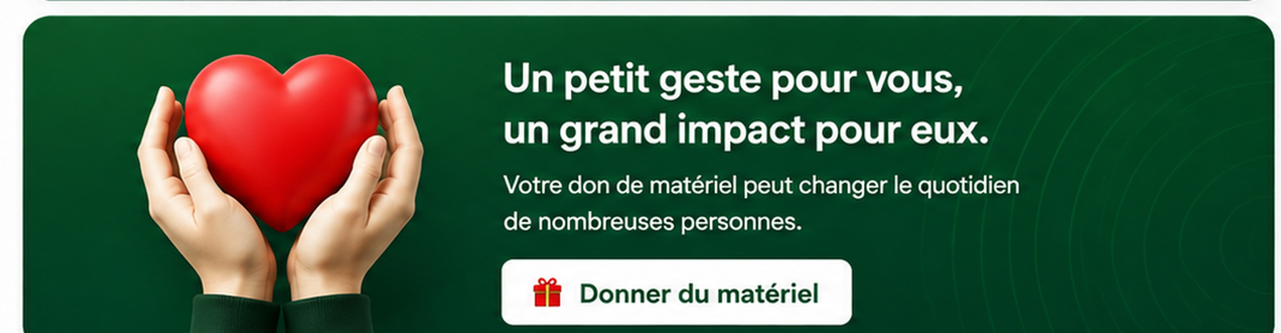 Un petit geste pour vous, un grand impact pour eux. Donner du matériel.